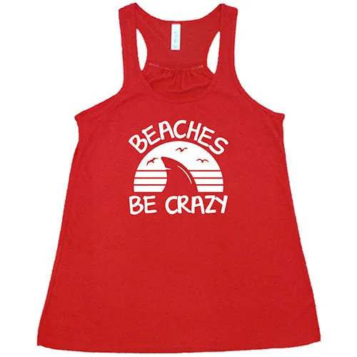 Beaches Be Crazy Shirt