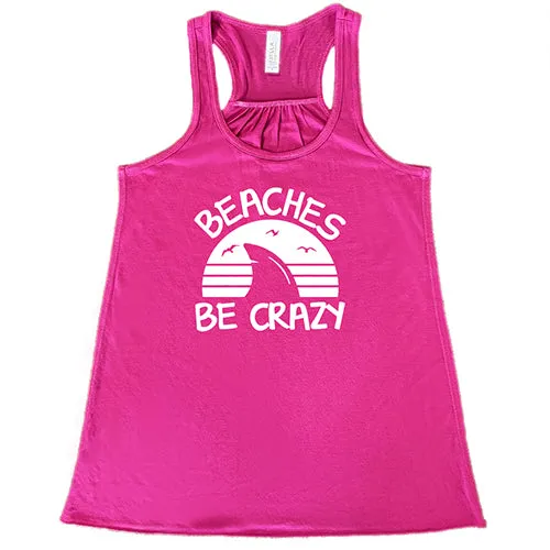 Beaches Be Crazy Shirt